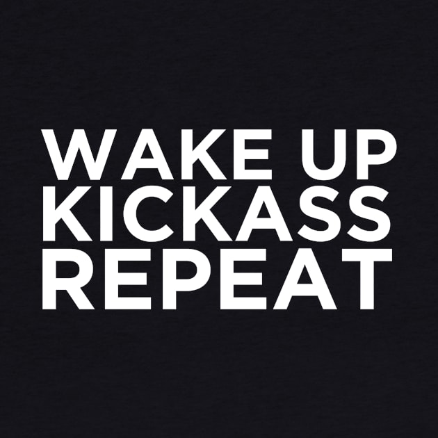 Wake Up, Kickass, Repeat by KickassMastemrinds